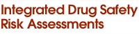 Integrated Drug Safety Risk Assessments 	