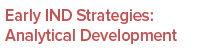 Early IND Strategies: Analytical Development