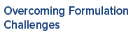 Overcoming Formulation Challenges