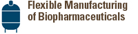 Flexible Manufacturing of Biopharmaceuticals